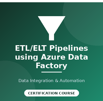 ETL/ELT Pipelines using Azure Data Factory Certification Course